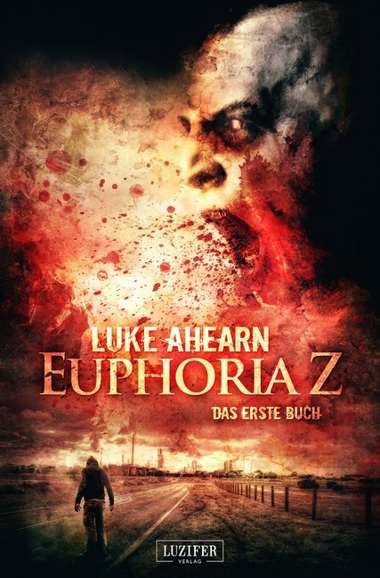 Cover: 9783958350472 | EUPHORIA Z | Das erste Buch | Luke Ahearn | Taschenbuch | 2015