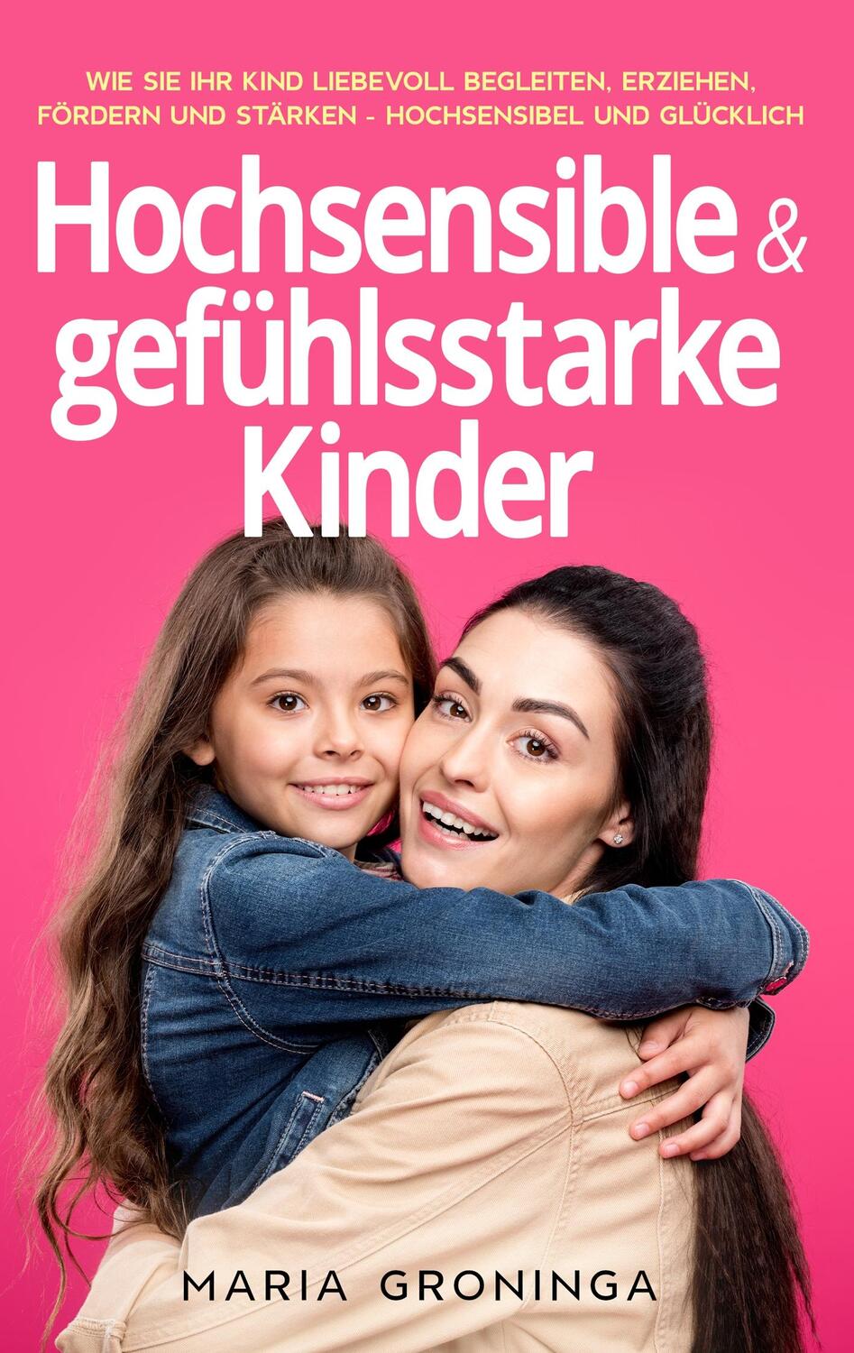 Cover: 9783754317587 | Hochsensible & gefühlsstarke Kinder | Maria Groninga | Taschenbuch