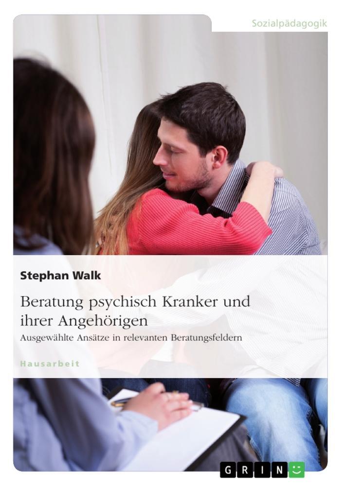 Cover: 9783668164055 | Beratung psychisch Kranker und ihrer Angehörigen. Ausgewählte...