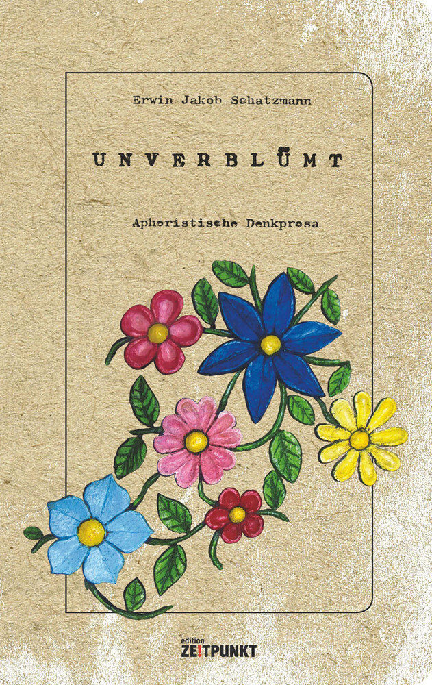 Cover: 9783952395523 | unverblümt - aphoristische Denkprosa | Erwin J. Schatzmann | Buch