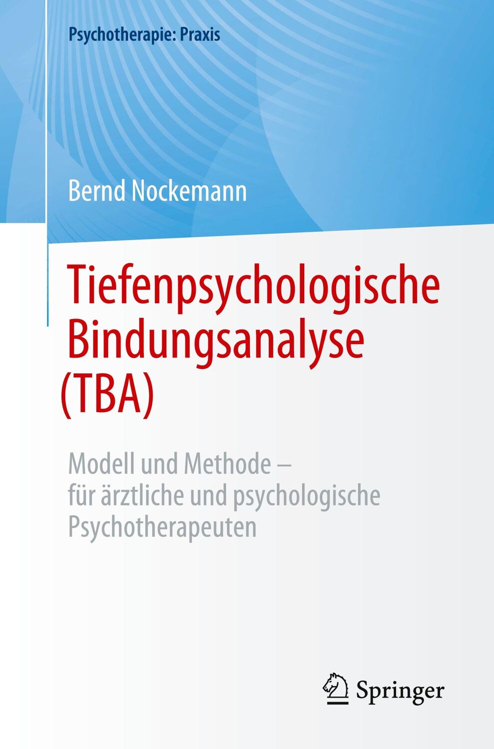 Cover: 9783662681046 | Tiefenpsychologische Bindungsanalyse (TBA) | Bernd Nockemann | Buch