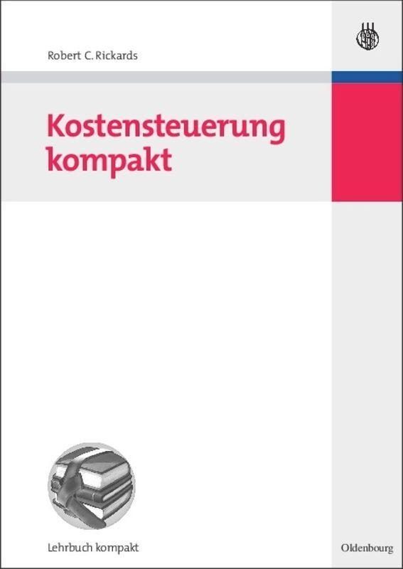 Cover: 9783486583861 | Kostensteuerung kompakt | Robert C. Rickards | Taschenbuch | Paperback