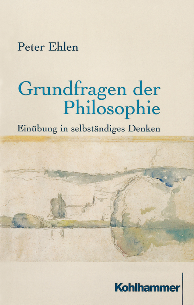 Cover: 9783170166165 | Grundfragen der Philosophie | Einübung in selbständiges Denken | Ehlen