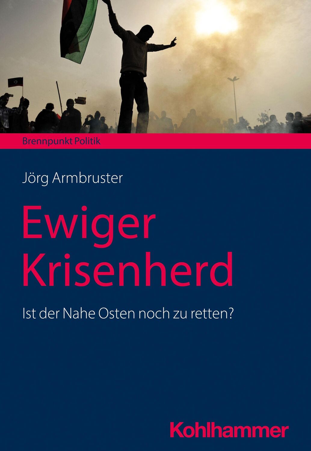 Cover: 9783170431850 | Ewiger Krisenherd | Ist der Nahe Osten noch zu retten? | Armbruster