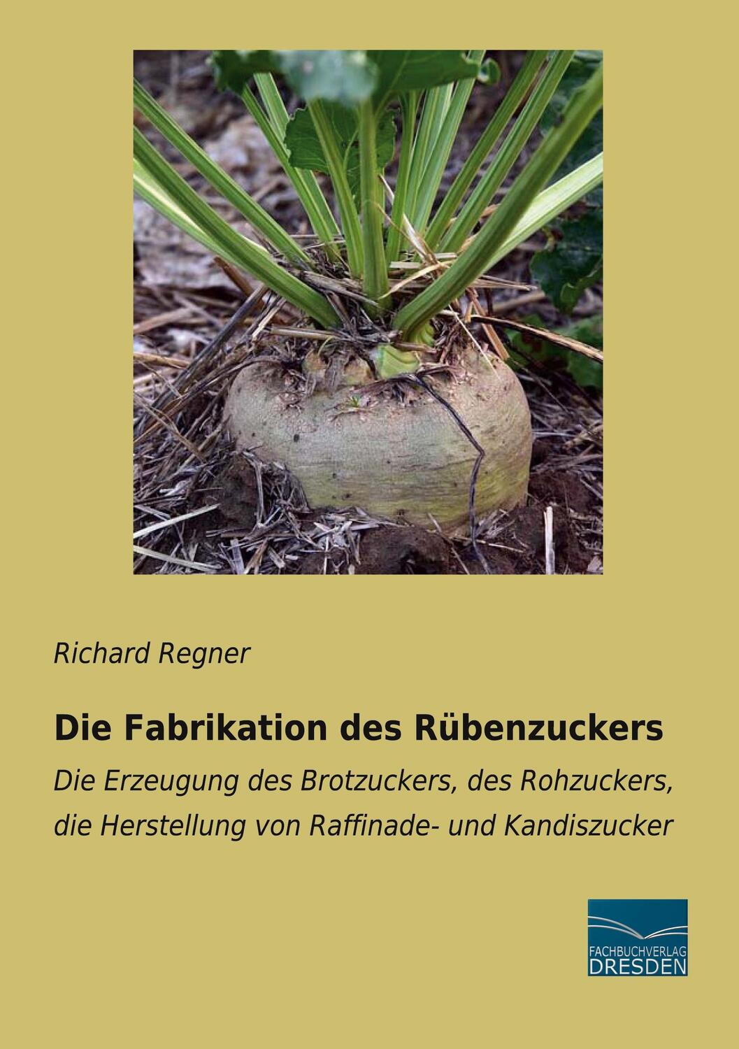 Cover: 9783961692392 | Die Fabrikation des Rübenzuckers | Richard Regner | Taschenbuch | 2021