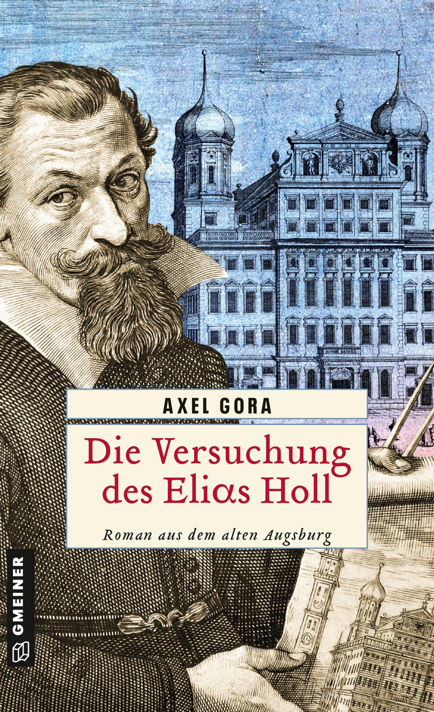 Cover: 9783839204382 | Die Versuchung des Elias Holl | Historischer Roman | Axel Gora | Buch