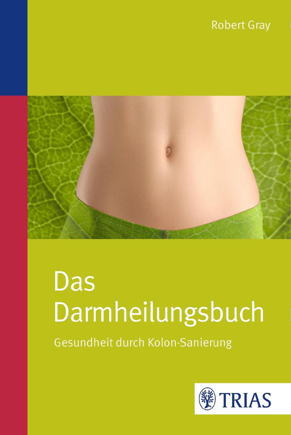 Cover: 9783830483250 | Das Darmheilungsbuch | Gesundheit durch Kolon-Sanierung | Robert Gray