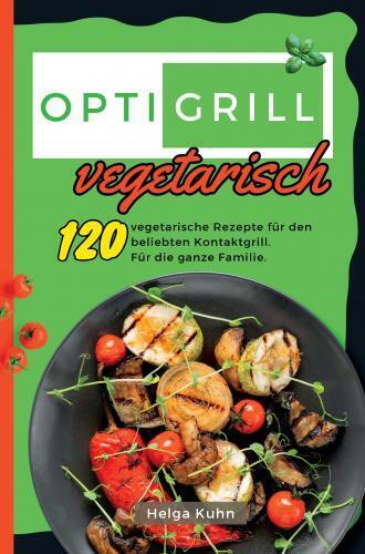 Cover: 9789403761701 | Optigrill Vegetarisch | Helga Kuhn | Taschenbuch | Deutsch | Bookmundo