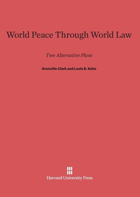 Cover: 9780674494190 | World Peace Through World Law | Two Alternative Plans | Clark (u. a.)