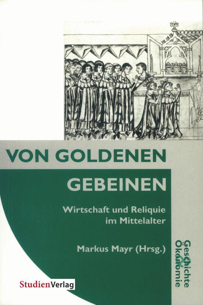 Cover: 9783706514484 | Von Goldenen Gebeinen | Wirtschaft und Reliquie im Mittelalter | Buch