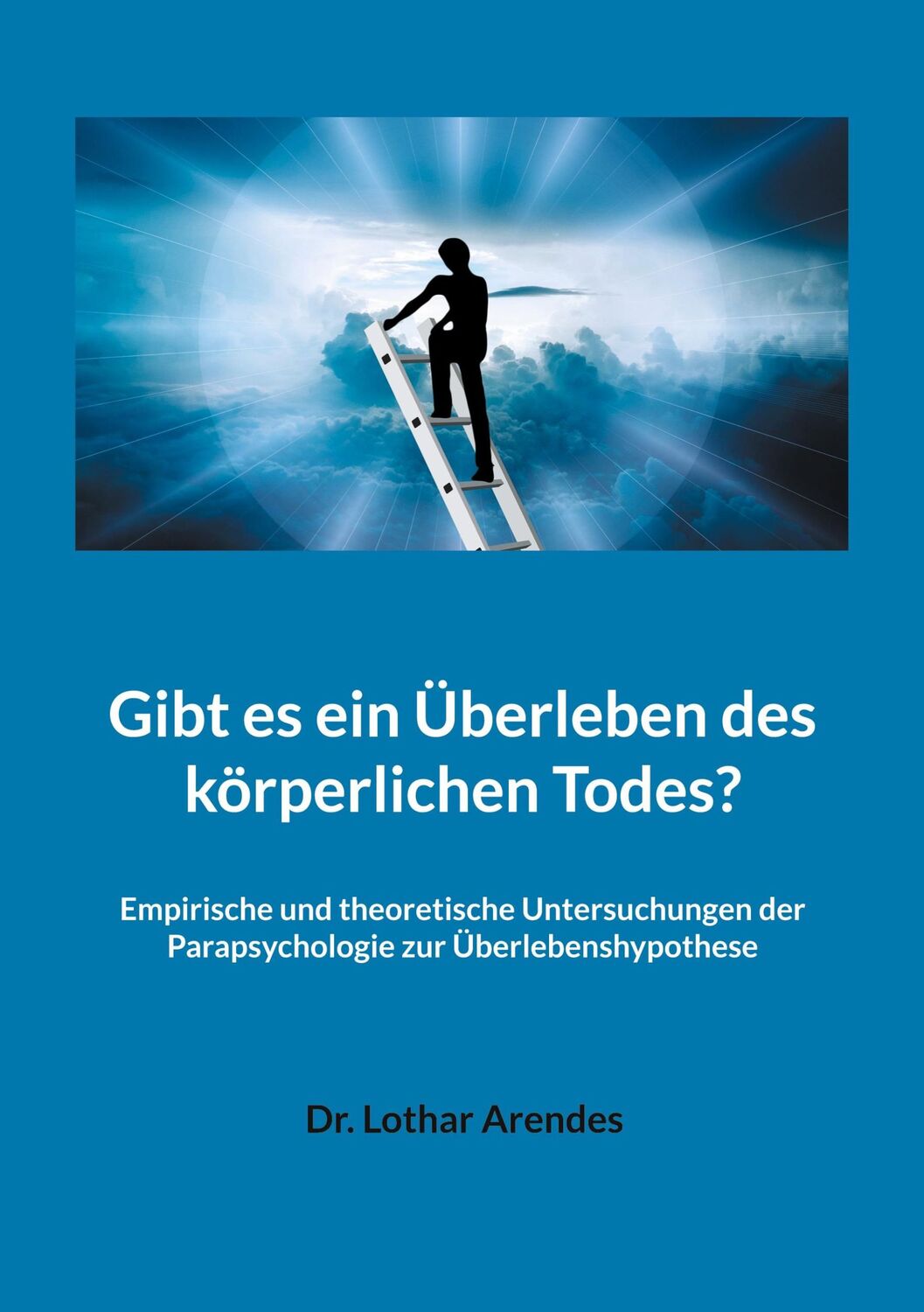 Cover: 9783757879754 | Gibt es ein Überleben des körperlichen Todes? | Lothar Arendes | Buch