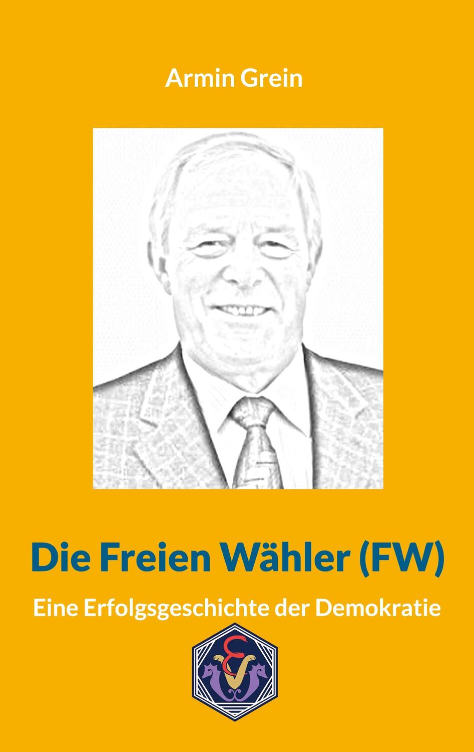 Cover: 9783948621889 | Die Freien Wähler (FW) | Eine Erfolgsgeschichte der Demokratie | Grein