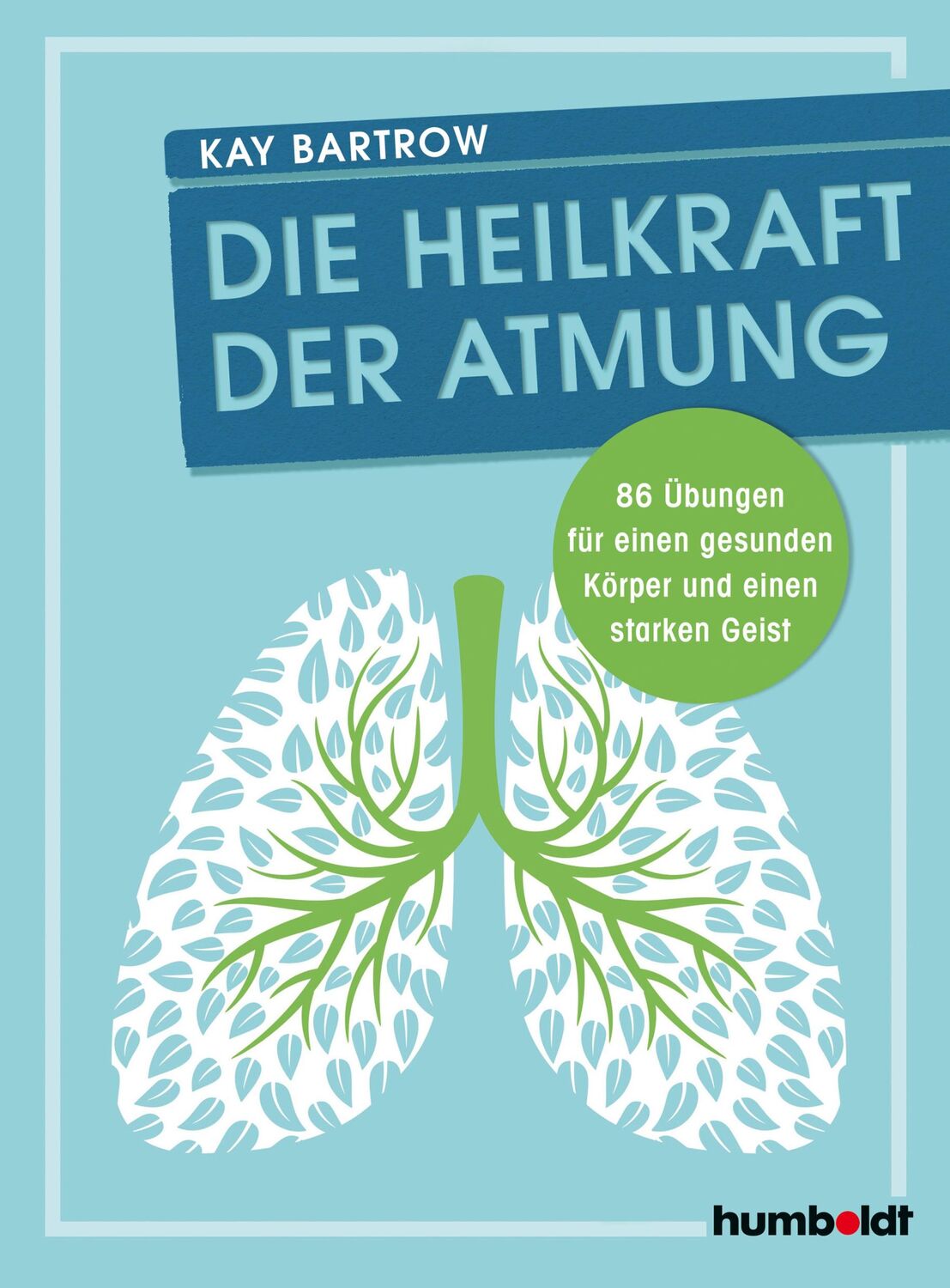 Cover: 9783842629714 | Die Heilkraft der Atmung | Kay Bartrow | Taschenbuch | 160 S. | 2021