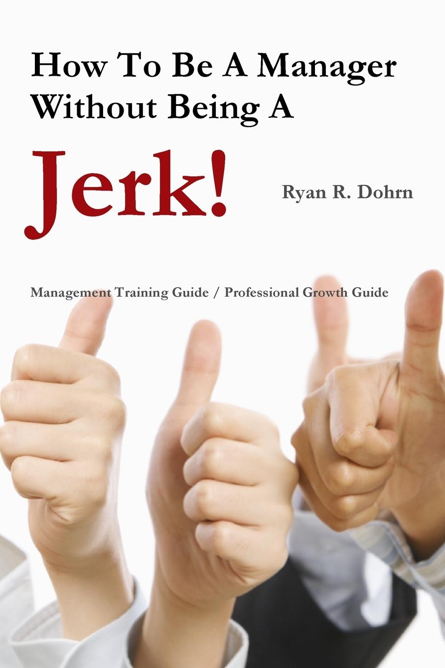 Cover: 9780557207534 | How To Be A Manager Without Being A Jerk | Ryan Dohrn | Taschenbuch