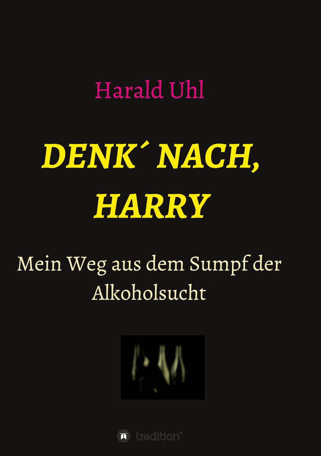 Cover: 9783347390300 | Denk´ nach, Harry | Mein Weg aus dem Sumpf der Alkoholsucht | Uhl