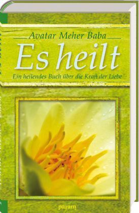 Cover: 9783887551124 | Es heilt | Ein heilendes Buch über die Kraft der Liebe | Meher Baba