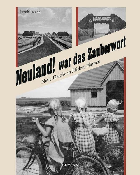 Cover: 9783804213401 | Neuland! war das Zauberwort | Neue Deiche in Hitlers Namen | Trende