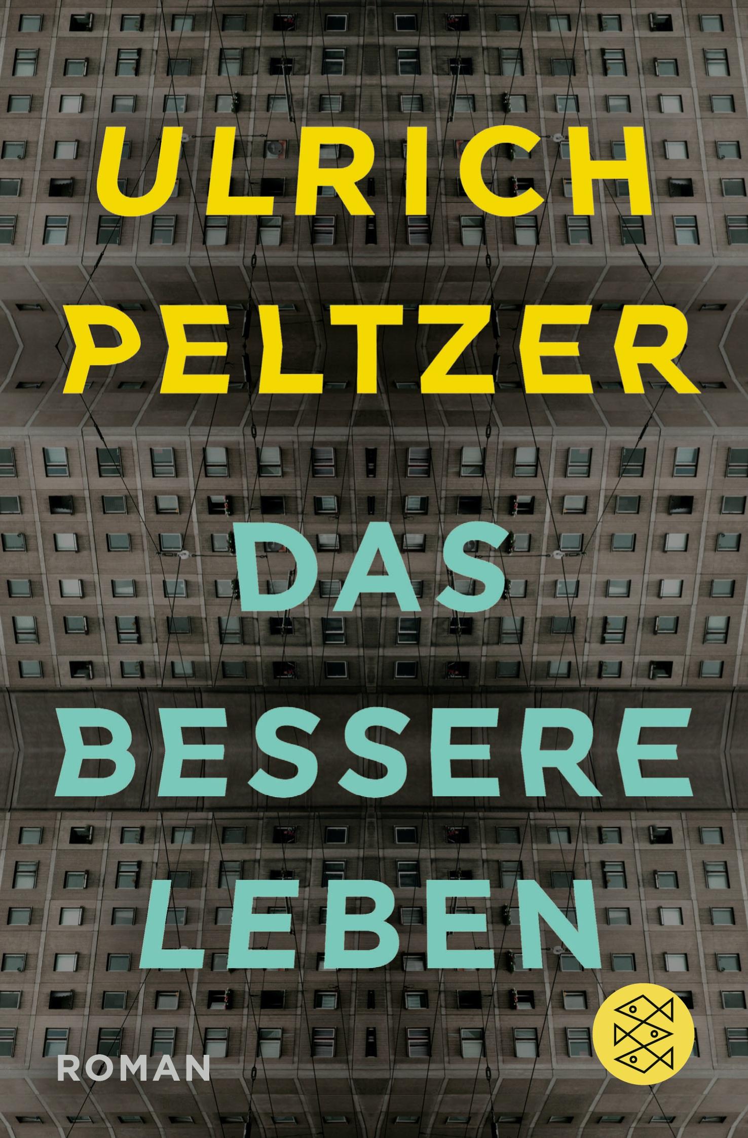 Cover: 9783596187423 | Das bessere Leben | Roman | Ulrich Peltzer | Taschenbuch | 446 S.