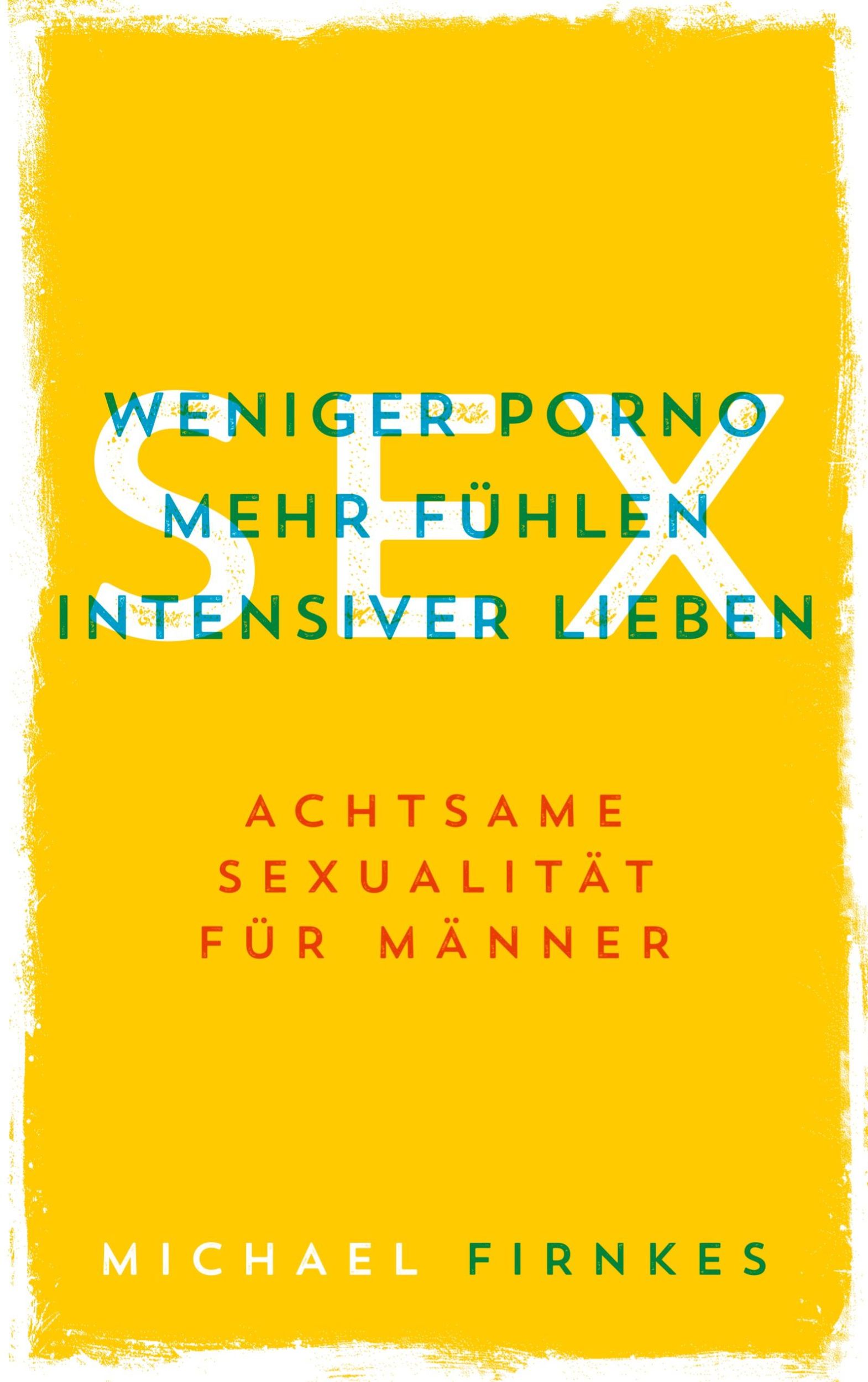 Cover: 9783755748373 | Sex: Weniger Porno, mehr fühlen, intensiver lieben | Michael Firnkes