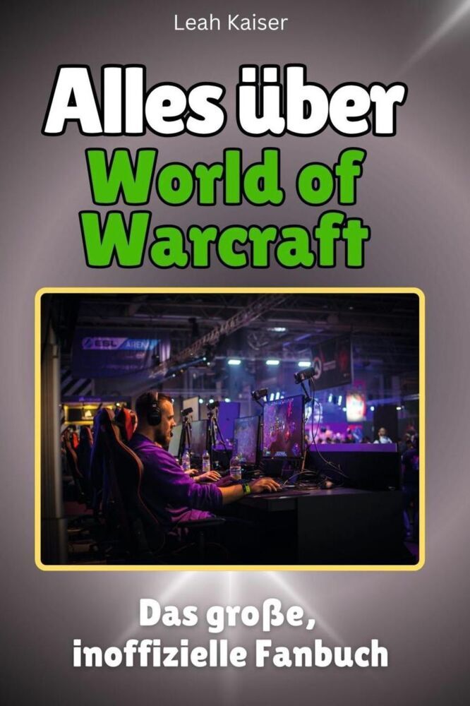 Cover: 9783759101167 | Alles über World of Warcraft - Komplett in Farbe | Leah Kaiser | Buch