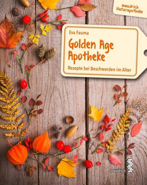 Cover: 9783990020975 | Golden Age Apotheke | Rezepte bei Beschwerden im Alter | Eva Fauma