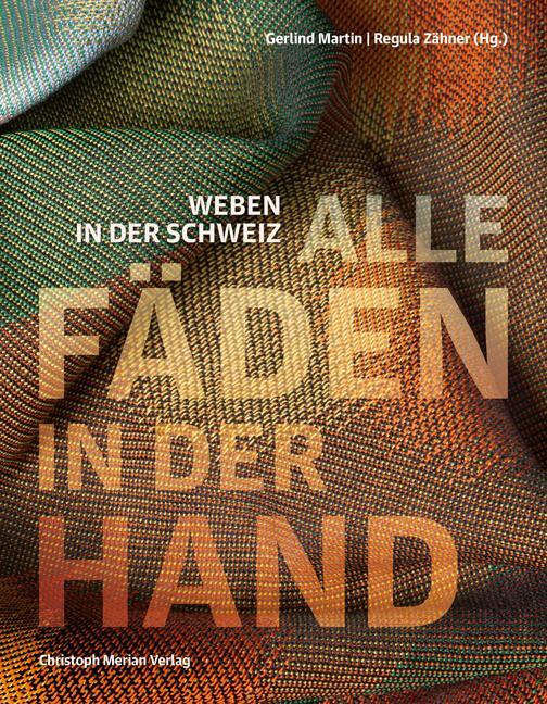 Cover: 9783039690350 | Alle Fäden in der Hand | Weben in der Schweiz | Gerlind Martin (u. a.)