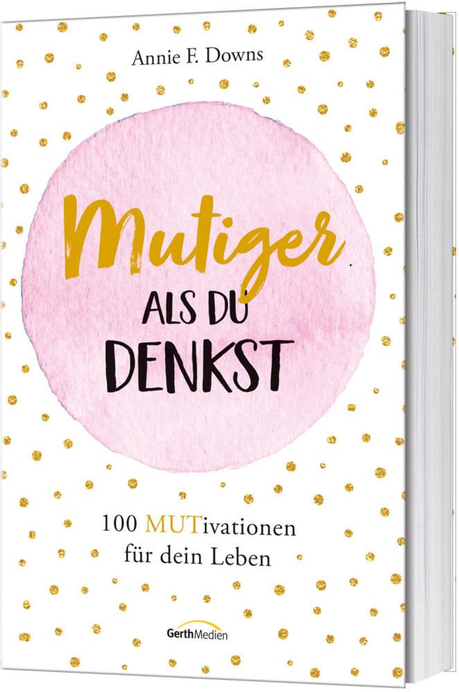 Cover: 9783957345509 | Mutiger, als du denkst | 100 MUTivationen für dein Leben. | Downs