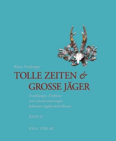 Cover: 9783902447814 | Tolle Zeiten & Große Jäger. Bd.2 | Klaus Neuberger | Buch | 2010