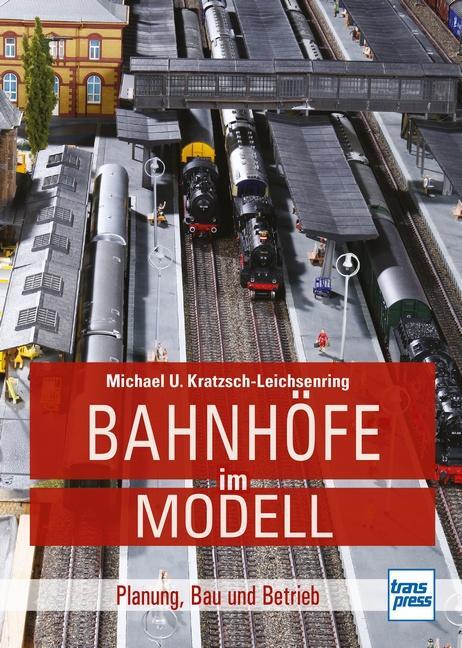 Cover: 9783613717374 | Bahnhöfe im Modell | Planung, Bau und Betrieb | Kratzsch-Leichsenring