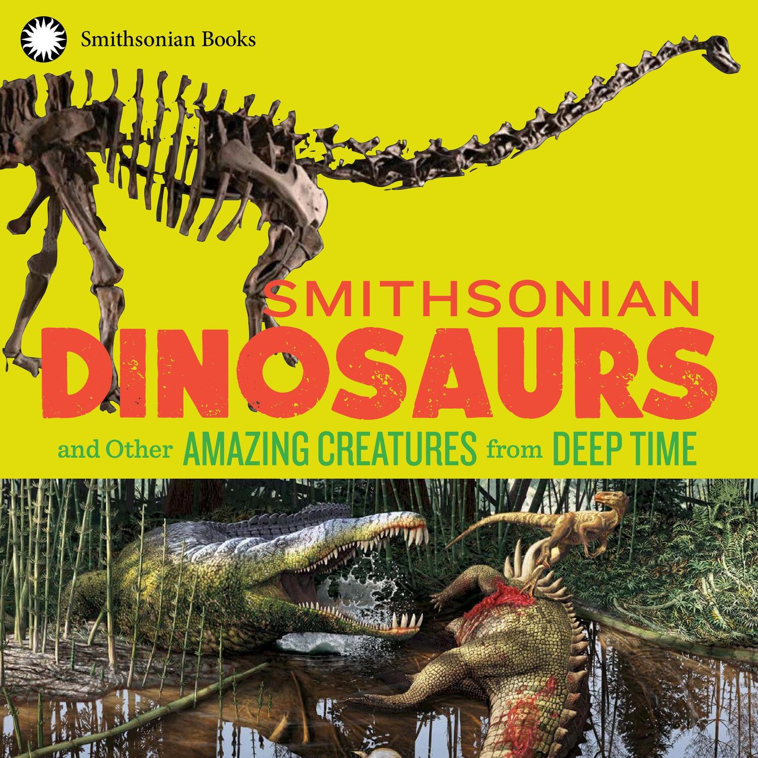 Cover: 9781588346483 | Smithsonian Dinosaurs and Other Amazing Creatures from Deep Time