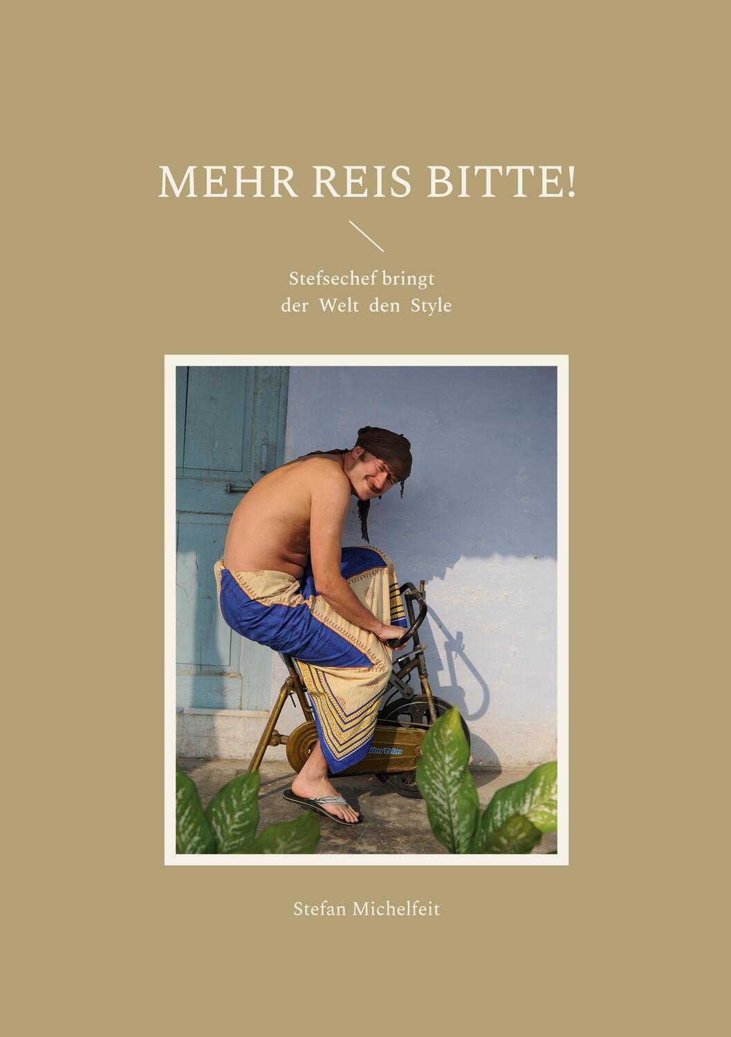 Cover: 9783743179295 | Mehr Reis bitte! | Stefsechef bringt der Welt den Style | Michelfeit