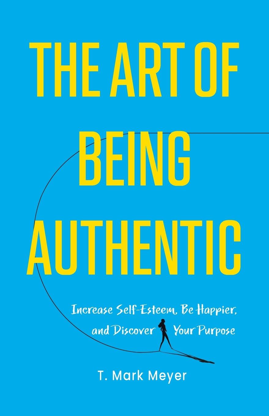 Cover: 9781544542072 | The Art of Being Authentic | T. Mark Meyer | Taschenbuch | Paperback