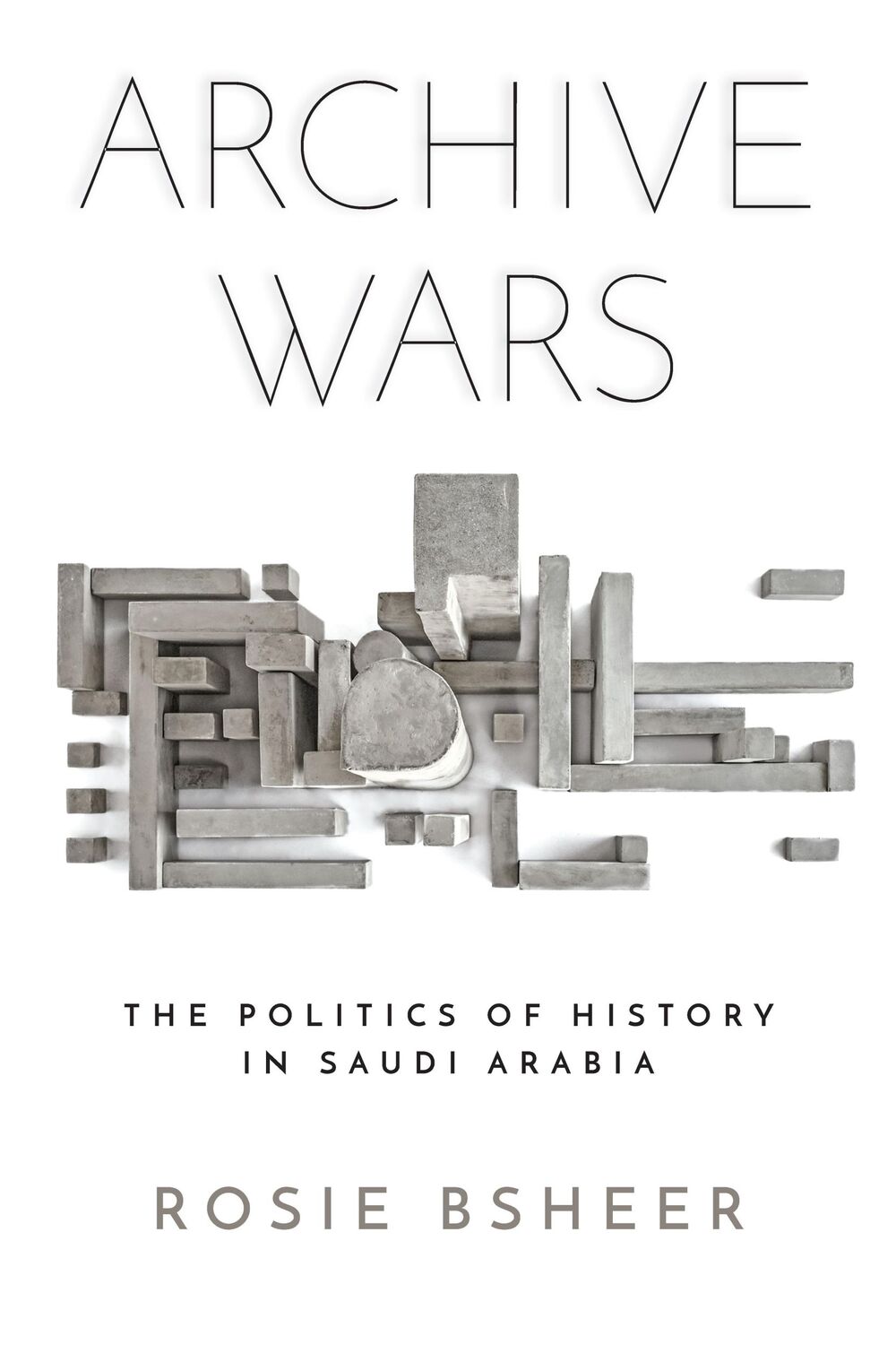 Cover: 9781503612570 | Archive Wars | The Politics of History in Saudi Arabia | Rosie Bsheer