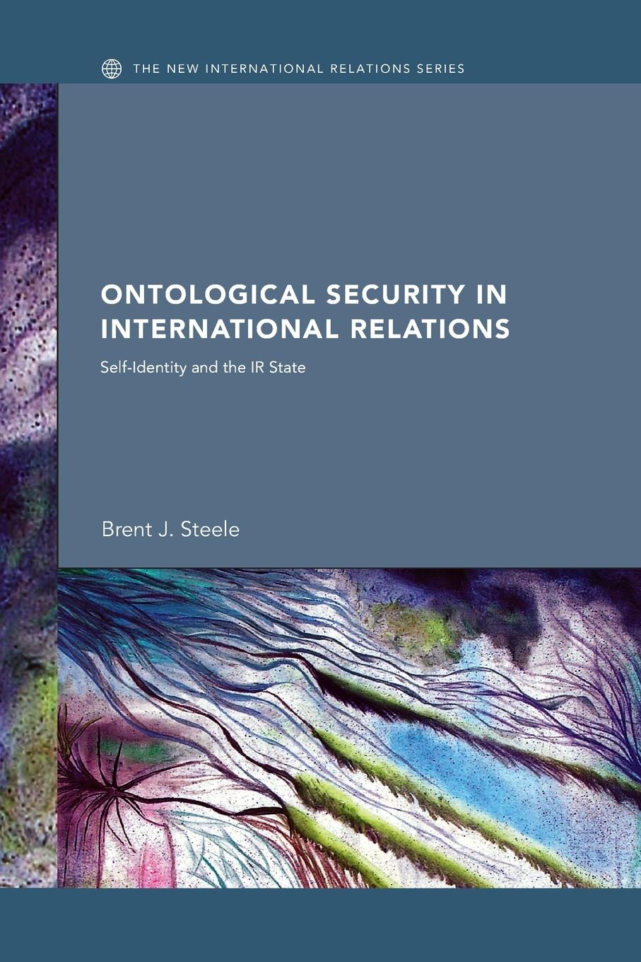 Cover: 9780415762151 | Ontological Security in International Relations | Brent J. Steele