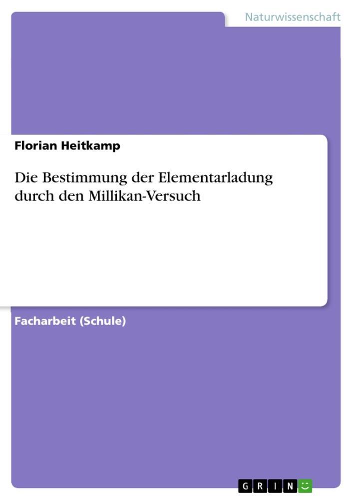 Cover: 9783640882687 | Die Bestimmung der Elementarladung durch den Millikan-Versuch | Buch