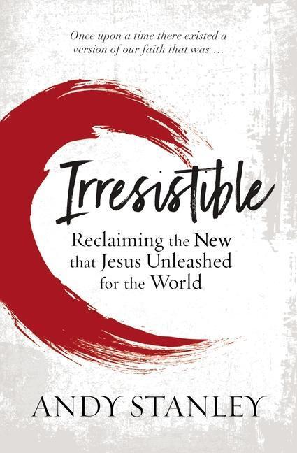 Cover: 9780310114062 | Irresistible | Reclaiming the New That Jesus Unleashed for the World