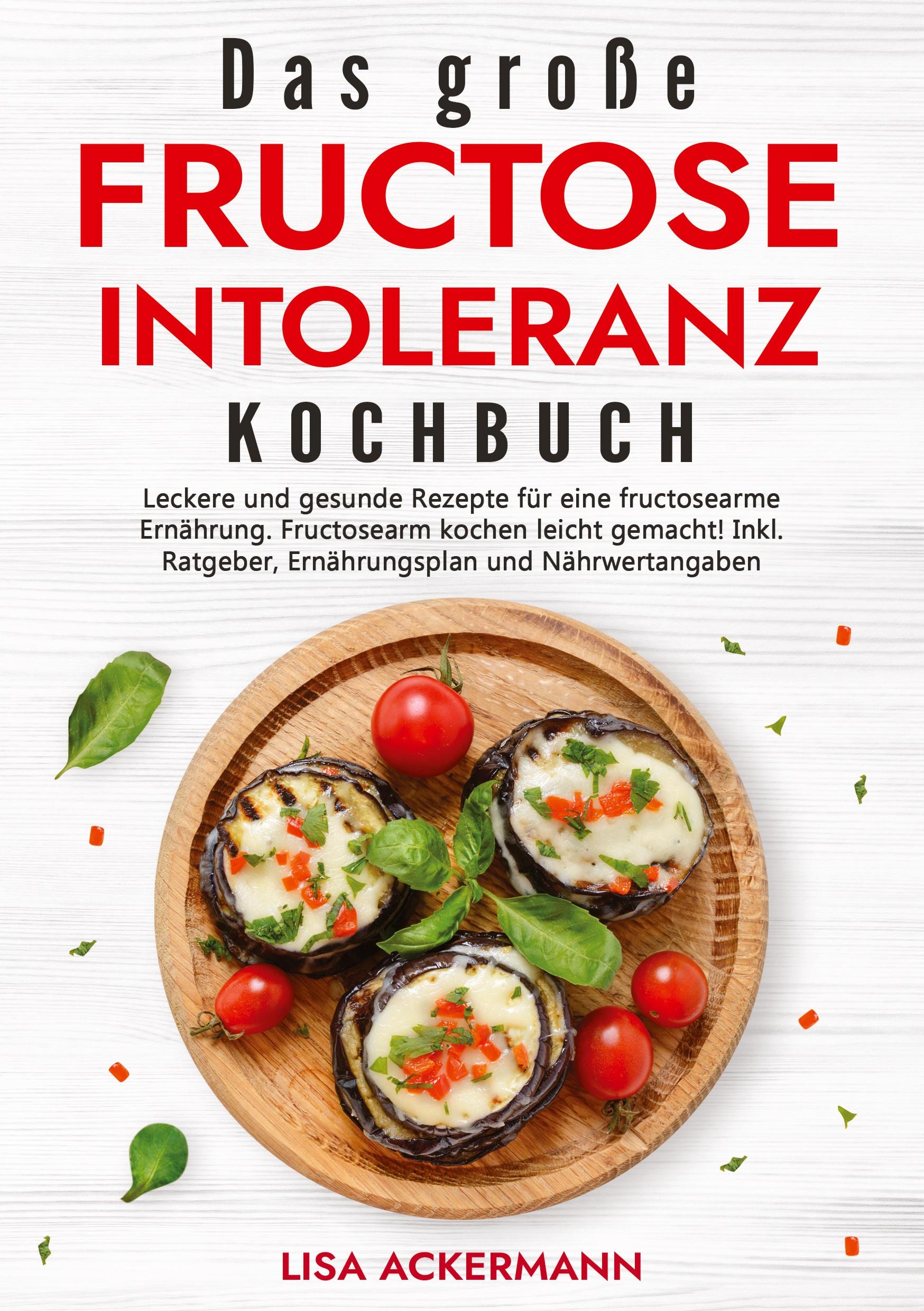 Cover: 9783384349620 | Das große Fructoseintoleranz Kochbuch | Lisa Ackermann | Taschenbuch