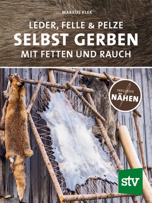 Cover: 9783702018177 | Leder, Felle &amp; Pelze selbst gerben | Mit Fetten und Rauch inkl. Nähen