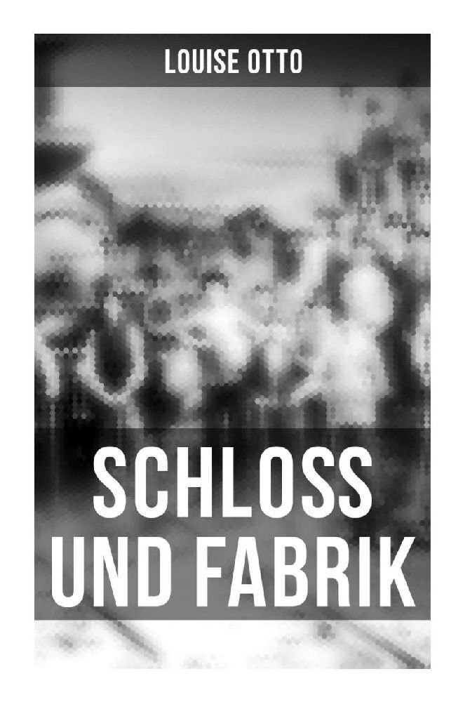 Cover: 9788027250998 | Schloß und Fabrik | Ein gesellschaftskritischer Roman | Louise Otto