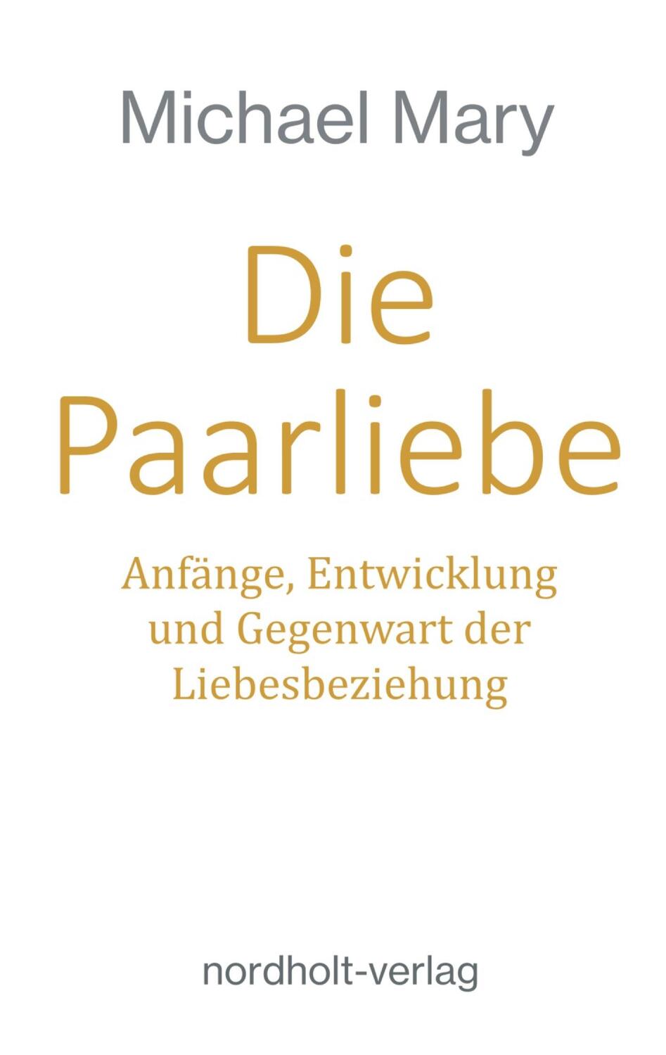 Cover: 9783946370147 | Die Paarliebe | Anfänge, Entwicklung und Gegenwart der Liebesbeziehung