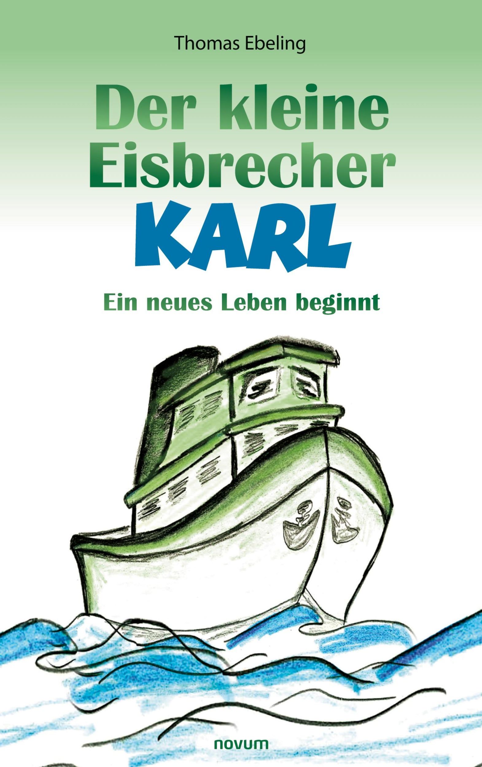 Cover: 9783991315995 | Der kleine Eisbrecher Karl | Ein neues Leben beginnt | Thomas Ebeling