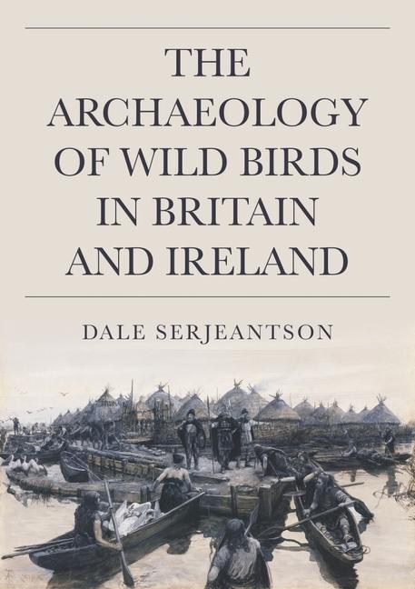 Cover: 9781789259568 | The Archaeology of Wild Birds in Britain and Ireland | Serjeantson