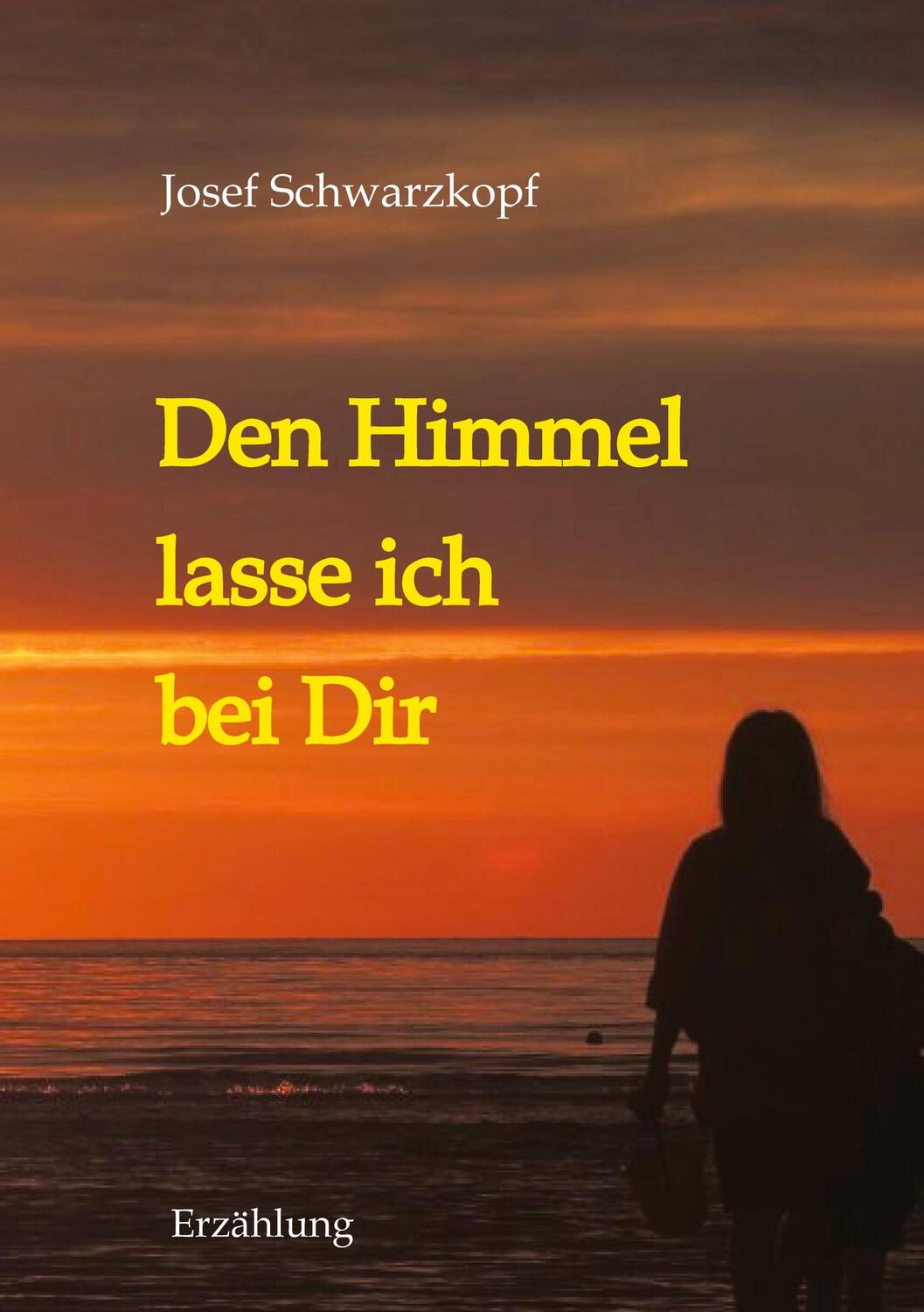 Cover: 9783347854918 | Den Himmel lasse ich bei Dir | Josef Schwarzkopf | Taschenbuch | 2023