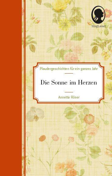 Cover: 9783944360669 | Die Sonne im Herzen | Plaudergeschichten für ein ganzes Jahr | Röser