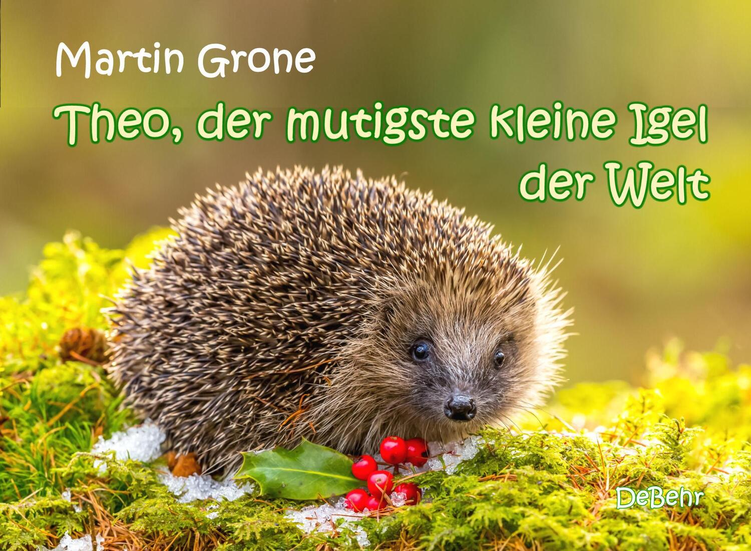 Cover: 9783957537126 | Theo, der mutigste kleine Igel der Welt | Martin Grone | Taschenbuch