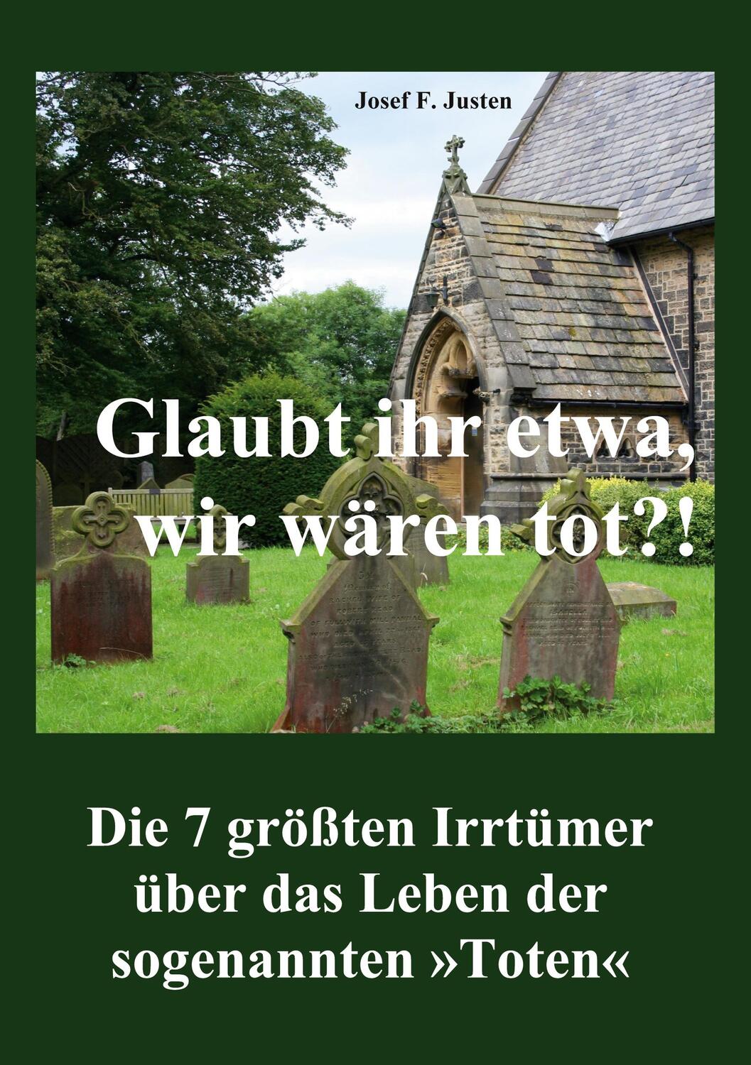 Cover: 9783755701712 | Glaubt ihr etwa, wir wären tot?! | Josef F. Justen | Taschenbuch