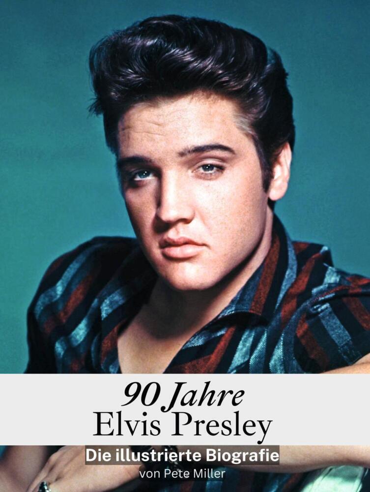 Cover: 9783759134653 | 90 Jahre Elvis | Die illustrierte Biografie | Pete Miller | Buch