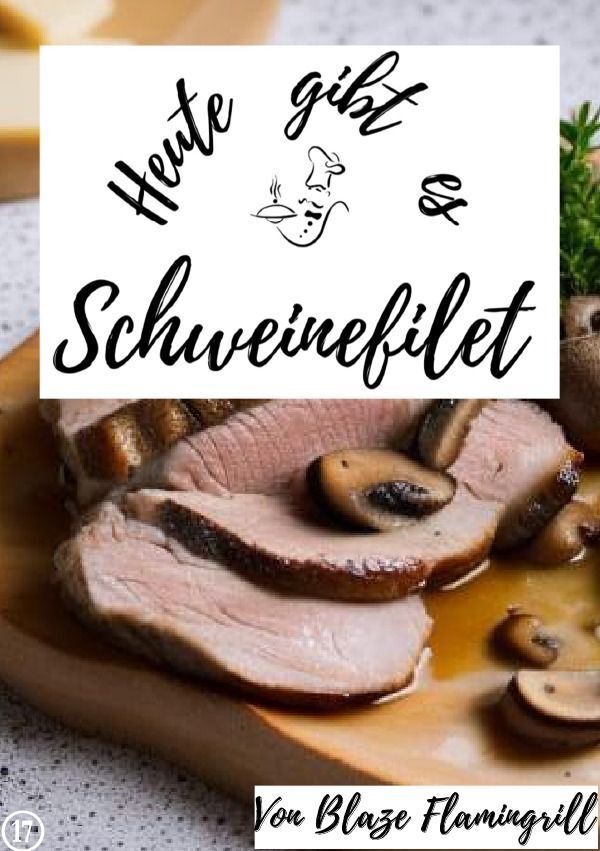 Cover: 9783757576257 | Heute gibt es - Schweinefilet | Blaze Flamingrill | Taschenbuch | 2023