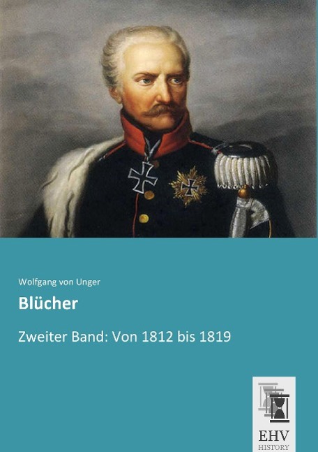 Cover: 9783955646615 | Blücher | Zweiter Band: Von 1812 bis 1819 | Wolfgang Von Unger | Buch