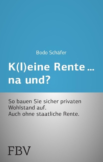 Cover: 9783898799430 | K(l)eine Rente...na und? | So bauen Sie sicher privaten Wohlstand auf